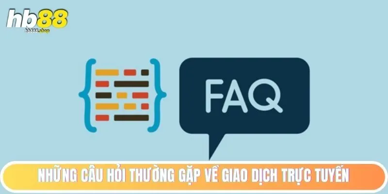 Câu hỏi thường gặp giao dịch