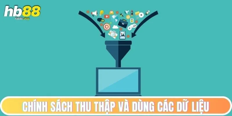 Chính sách thu thập và dùng các dữ liệu