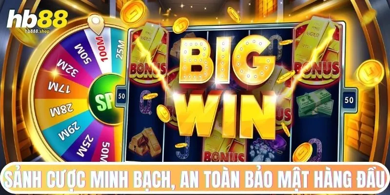 Sảnh cược minh bạch, an toàn bảo mật hàng đầu