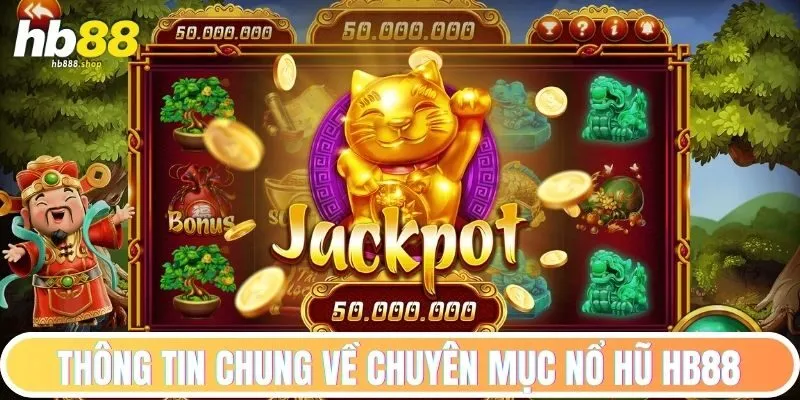 Thông tin chung về chuyên mục nổ hũ HB88